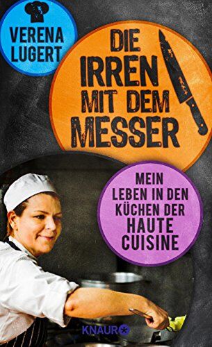 Verena Lugert - Die Irren mit dem Messer: Mein Leben in den Küchen der Haute Cuisine - Preis vom 10.10.2026 11:48:34 h