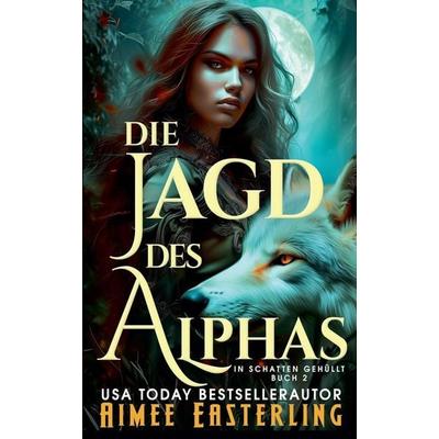 Die Jagd des Alphas, Taschenbuch von Aimee Easterling, Manea Adrian