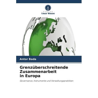 Grenzüberschreitende Zusammenarbeit in Europa, Taschenbuch von Antor Bada, Verlag Unser Wissen