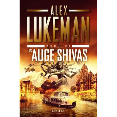 DAS AUGE SHIVAS (Project 8), Taschenbuch von Alex Lukeman, Luzifer Verlag, 978-3-95835-629-0