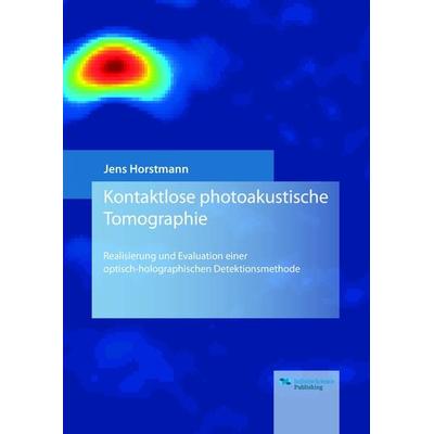 Kontaktlose photoakustische Tomographie, Gebundene Ausgabe von Jens Horstmann, Infinite Science Publishing, 978-3-945954-26-3
