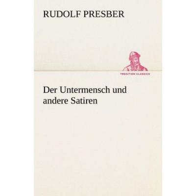 Der Untermensch und andere Satiren, Taschenbuch von Rudolf Presber, Tredition, 978-3-8424-9246-2