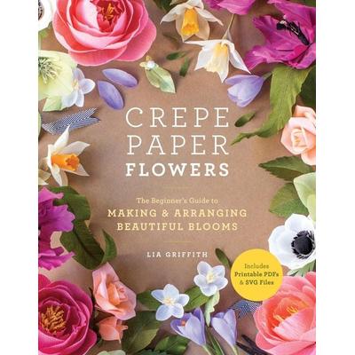 Crepe Paper Flowers, Taschenbuch von Lia Griffith, Anness Publishing, 978-1-984822-37-6