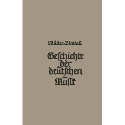 Geschichte der deutschen Musik, Taschenbuch von Joseph Müller-Blattau, Vieweg & Teubner, 978-3-663-00580-3