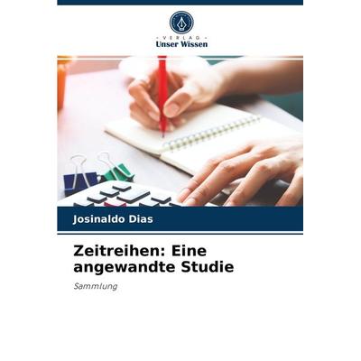 Zeitreihen: Eine angewandte Studie, Taschenbuch von Josinaldo Dias, Verlag Unser Wissen, 978-620-4-07778-9