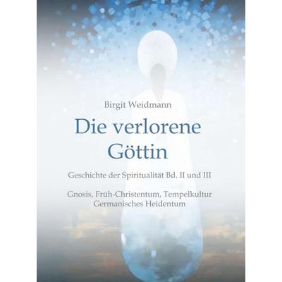 Die verlorene Göttin, Gebundene Ausgabe von Birgit Weidmann, Tredition, 978-3-7469-9718-6