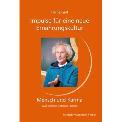 Impulse für eine neue Ernährungskultur - Mensch und Karma, Taschenbuch von Heinz Grill, Wunderlich, 978-3-9819041-6-1