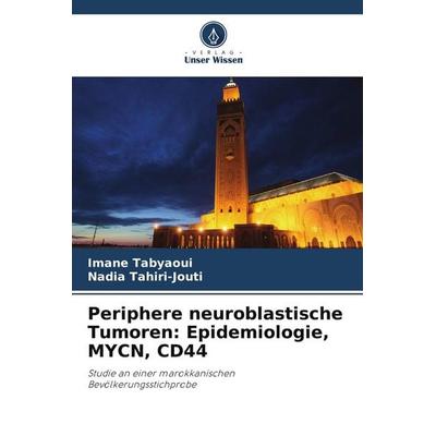 Periphere neuroblastische Tumoren: Epidemiologie, MYCN, CD44, Taschenbuch von Imane Tabyaoui,Nadia Tahiri-Jouti, Verlag Unser Wissen,