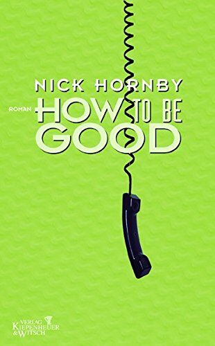 Nick Hornby - How to be Good: Roman - Preis vom 13.10.2026 11:25:28 h