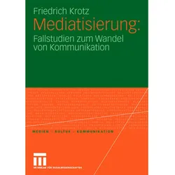 Mediatisierung: Fallstudien zum Wandel von Kommunikation, Fachbücher von Friedrich Krotz