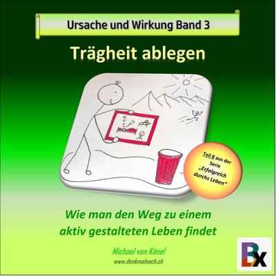 Ursache und Wirkung - Band 3: Trägheit ablegen - Michael Känel, Audio, 9783755427445