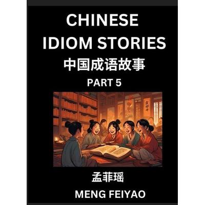 Chinese Idiom Stories (Part 5)- Self-learn Fast Reading Mandarin Chinese Language and Culture with Easy Lessons for Beginners, Intermediate, Advanced
