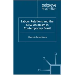 Labour Relations and the New Unionism in Contemporary Brazil, Fachbücher von M. Barros