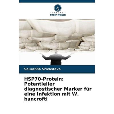 HSP70-Protein: Potentieller diagnostischer Marker für eine Infektion mit W. bancrofti, Taschenbuch von Saurabha Srivastava, Verlag Unser Wissen,