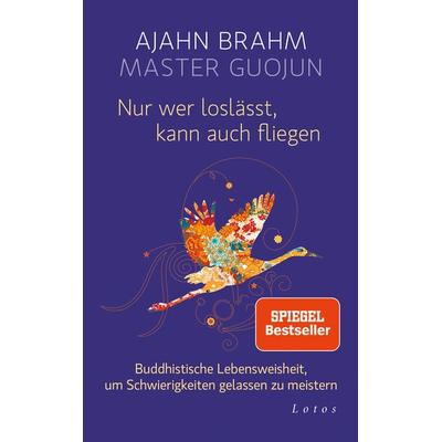 Nur wer loslässt, kann auch fliegen, Gebundene Ausgabe von Ajahn Brahm,Master Guojun, Lotos