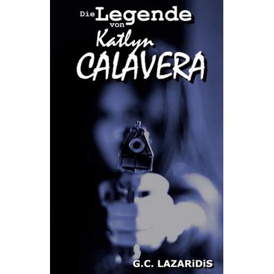 Die Legende von Katlyn Calavera, Taschenbuch von G.C. Lazaridis, BoD – Books on Demand, 978-3-8192-7827-3