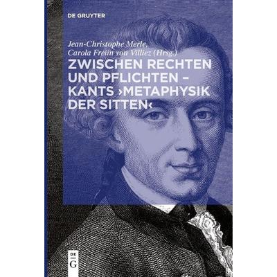 Zwischen Rechten und Pflichten – Kants ›Metaphysik der Sitten‹, Gebundene Ausgabe von , De Gruyter, 978-3-11-053582-2