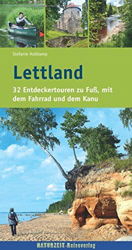 Stefanie Holtkamp - Lettland: 32 Entdeckertouren zu Fuß, mit dem Fahrrad und dem Kanu (Naturzeit Tourenbuch) - Preis vom 04.10.2026 03:51:26 h
