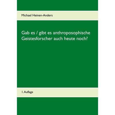 Gab es / gibt es anthroposophische Geistesforscher auch heute noch?, Taschenbuch von Michael Heinen-Anders, BoD – Books on Demand, 978-3-7504-5273-2