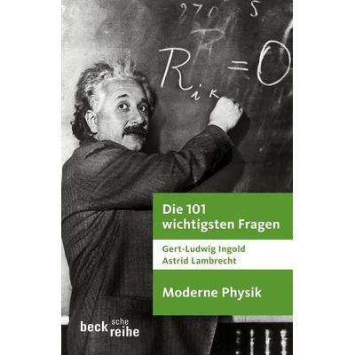 Die 101 wichtigsten Fragen - Moderne Physik, Taschenbuch von Gert-Ludwig Ingold,Astrid Lambrecht, C.H. Beck