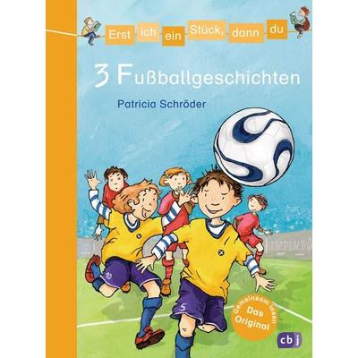 3 Fußballgeschichten / Erst ich ein Stück, dann du. Themenbände Band 8, Gebundene Ausgabe von Patricia Schröder, CBJ
