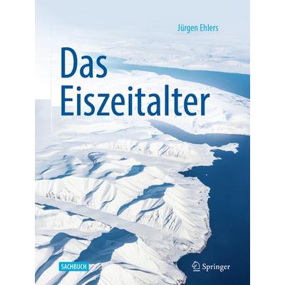 Das Eiszeitalter, Gebundene Ausgabe von Juergen Ehlers, Springer Berlin, 978-3-662-60581-3