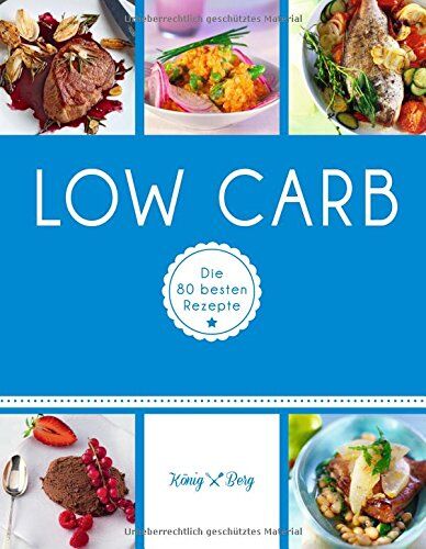 Low Carb: Die 80 besten Rezepte (König & Berg Kochbücher) - Preis vom 30.09.2026 09:01:18 h