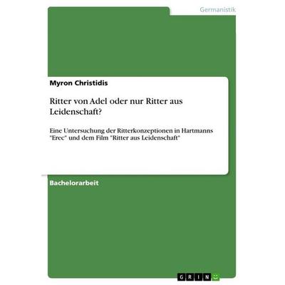 Ritter von Adel oder nur Ritter aus Leidenschaft?, Taschenbuch von Myron Christidis, GRIN, 978-3-346-42527-0