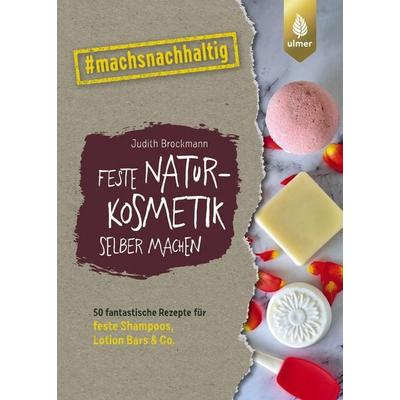 Feste Naturkosmetik selber machen, Taschenbuch von Judith Brockmann, Verlag Eugen Ulmer