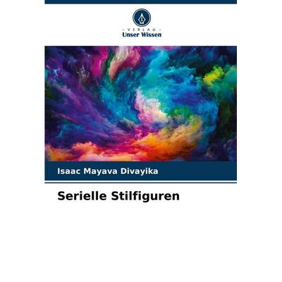 Serielle Stilfiguren, Taschenbuch von Isaac Mayava Divayika, Verlag Unser Wissen, 978-620-6-68340-7