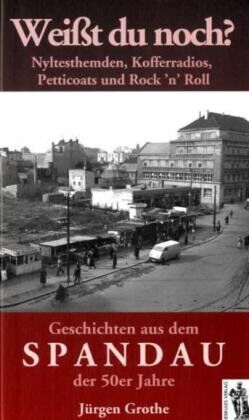 Jürgen Grothe - Weißt du noch? Geschichten aus dem Spandau der 50er Jahre - Preis vom 11.10.2026 03:10:56 h