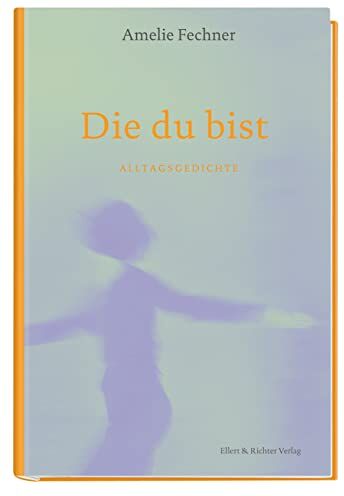 Amelie Fechner - Die du bist: Alltagsgedichte - Preis vom 11.10.2026 15:43:13 h