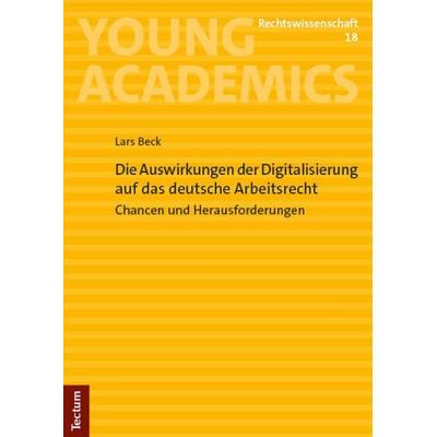 Die Auswirkungen der Digitalisierung auf das deutsche Arbeitsrecht, Taschenbuch von Lars Beck, Tectum Wissenschaftsverlag, 978-3-689-00165-0