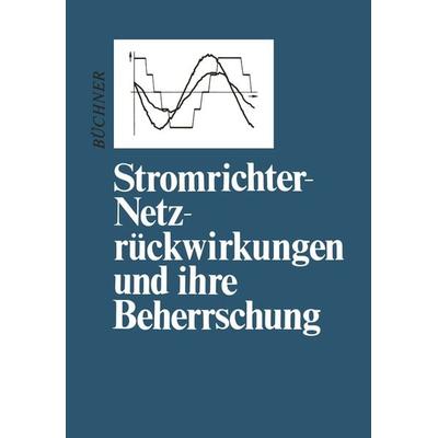 Stromrichter-Netzrückwirkungen und ihre Beherrschung, Taschenbuch von Peter Büchner, Springer Wien, 978-3-7091-9526-0