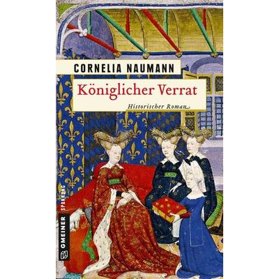 Königlicher Verrat, Taschenbuch von Cornelia Naumann, Gmeiner-Verlag, 978-3-8392-1912-6