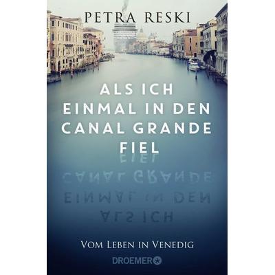 Als ich einmal in den Canal Grande fiel, Taschenbuch von Petra Reski, Droemer Taschenbuch