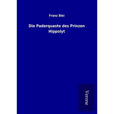 Die Paderquaste des Prinzen Hippolyt, Taschenbuch von Franz Blei, BoD - Books on Demand