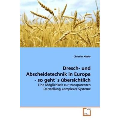 Kitzler, C: Dresch- und Abscheidetechnik in Europa - so geht, Taschenbuch von Christian Kitzler, VDM, 978-3-639-08236-4