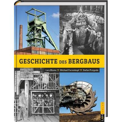Geschichte des Bergbaus, Gebundene Ausgabe von Lars Bluma,Michael Farrenkopf,Stefan Przigoda, L + H Verlag Berlin Thies Schröder e.K.,