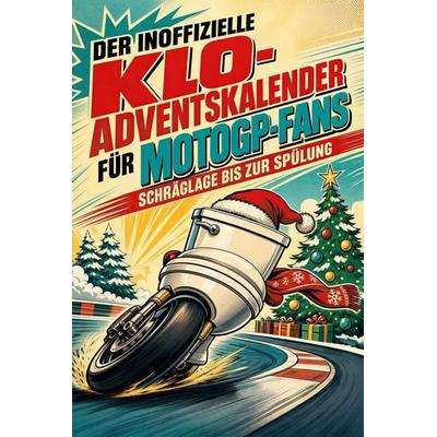 Der inoffizielle Klo-Adventskalender für MotoGP-Fans, Taschenbuch von Elias Meyer, Tiptop, 978-3-696-11118-2