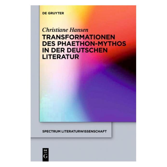 De Gruyter Transformationen des Phaeton-Mythos in der deutschen Literatur (Deutsch, Hardcover, Christiane Hansen) (7270740)