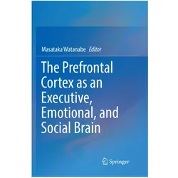 The Prefrontal Cortex as an Executive, Emotional, and Social Brain, Fachbücher von Masataka Watanabe