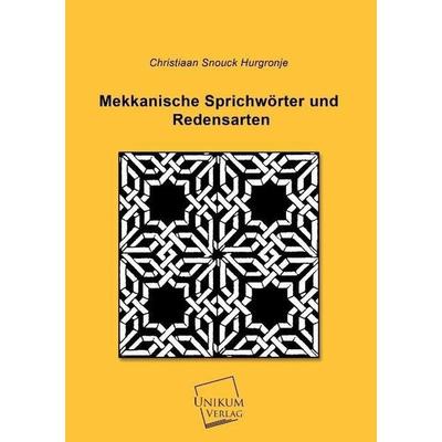 Snouck Hurgronje, C: Mekkanische Sprichwörter und Redensarte, Taschenbuch von Christiaan Snouck Hurgronje, Unikum, 978-3-8457-2249-8