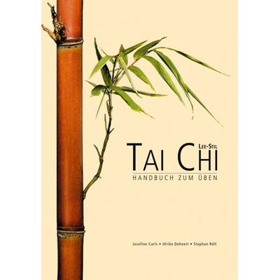 Tai Chi Lee Stil, Taschenbuch von Ulrike Dehnert,Stephan Röll,Josefine Carls, BoD – Books on Demand, 978-3-7322-3519-3