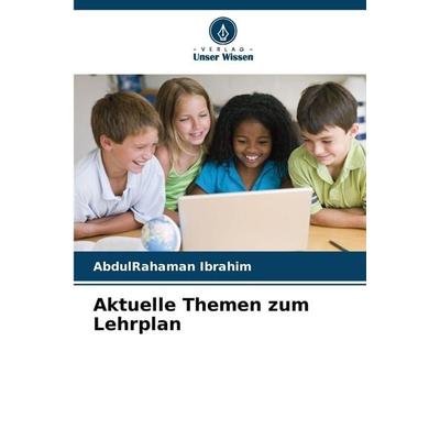 Aktuelle Themen zum Lehrplan, Taschenbuch von AbdulRahaman Ibrahim, Verlag Unser Wissen, 978-620-9-12898-1