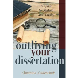 Outliving Your Dissertation, Fachbücher von Antonina Lukenchuk