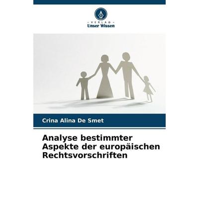 Analyse bestimmter Aspekte der europäischen Rechtsvorschriften, Taschenbuch von Crina Alina De Smet, Verlag Unser Wissen, 978-620-9-13626-9