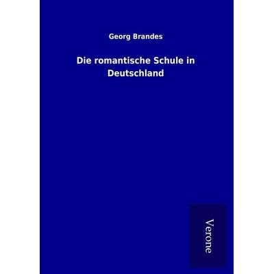 Die romantische Schule in Deutschland, Gebundene Ausgabe von Georg Brandes, BoD - Books on Demand