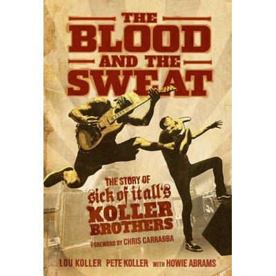 The Blood and the Sweat, Taschenbuch von Lou Koller,Pete Koller,Howie Abrams, Post Hill Press, 978-1-64293-225-6