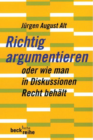 Alt, Jürgen August - Richtig argumentieren: oder wie man in Diskussionen Recht behält - Preis vom 10.10.2026 11:48:34 h